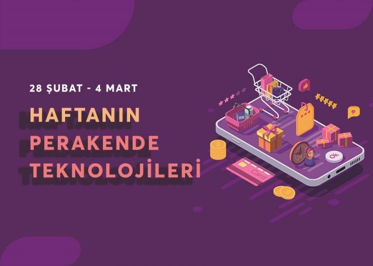 28 Şubat – 4 Mart Haftanın Perakende Teknolojisi Gelişmeleri