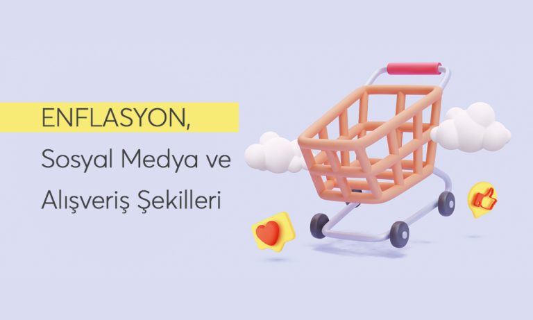Enflasyon, Sosyal Medya Tüketicilerinin Alışveriş Yapma Şeklini Değiştiriyor