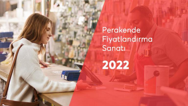 Perakende Fiyatlandırmaları 2022: Fiyatlandırma Sanatına Çeviklik ve Kesinlik Getirmek