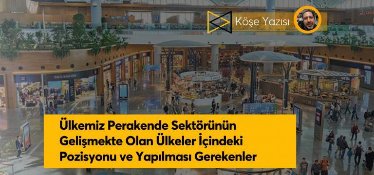 Ülkemiz Perakende Sektörünün Gelişmekte Olan Ülkeler İçindeki Pozisyonu ve Yapılması Gerekenler