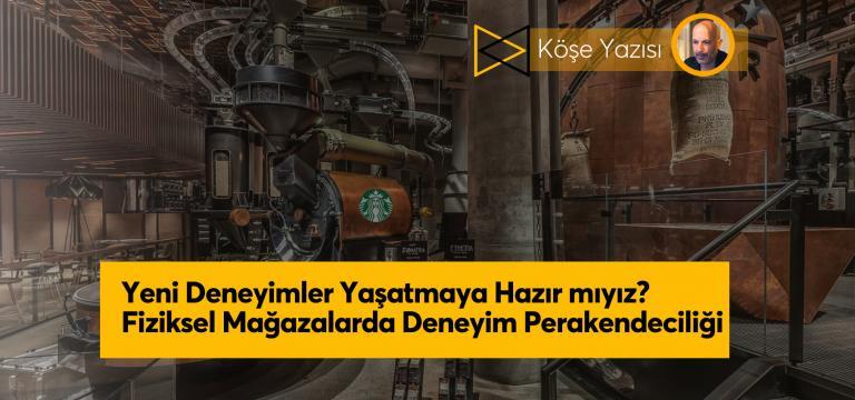 Yeni Deneyimler Yaşatmaya Hazır mıyız? Fiziksel Mağazalarda Deneyim Perakendeciliği