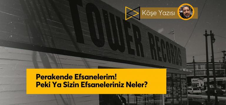 Perakende Efsanelerim! Peki Ya Sizin Efsaneleriniz Neler?