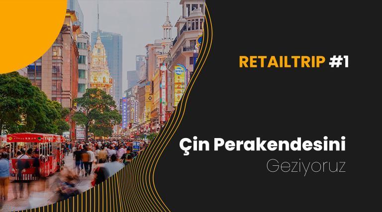 RetailTrip #1: Çin Perakendesini Geziyoruz