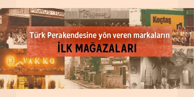 Türk Perakendesine Yön Veren Markaların İlk Mağazaları