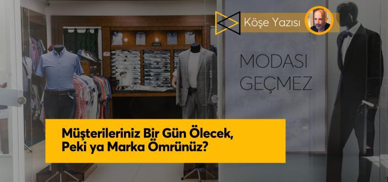 Müşterileriniz Bir Gün Ölecek, Peki ya Marka Ömrünüz?