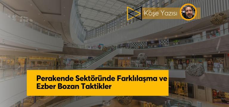 Perakende Sektöründe Farklılaşma ve Ezber Bozan Taktikler