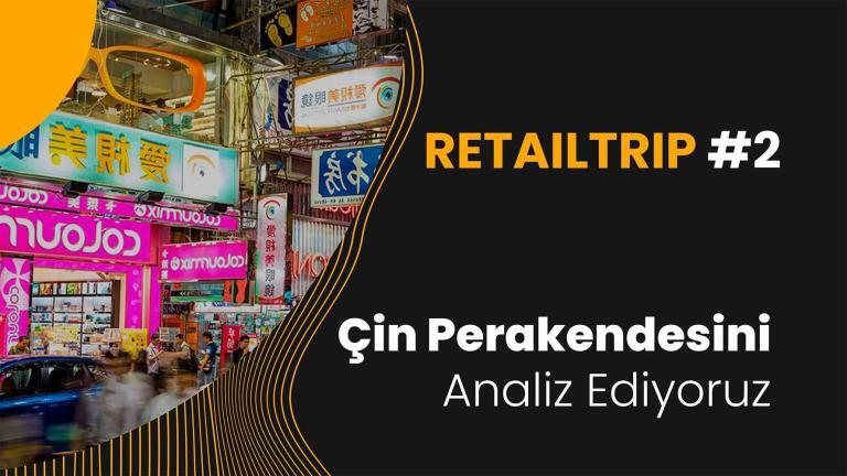 RetailTrip #2: Çin Perakendesini Analiz Ediyoruz
