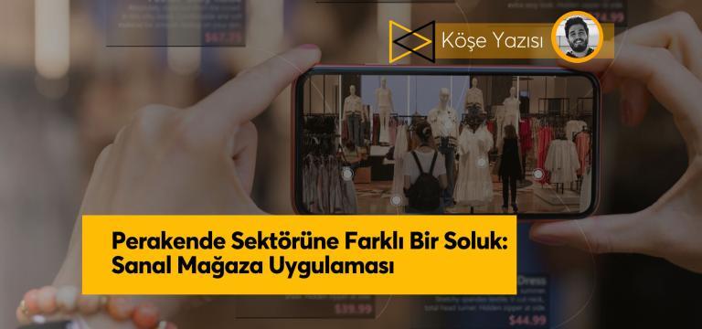 Perakende Sektörüne Farklı Bir Soluk: Sanal Mağaza Uygulaması