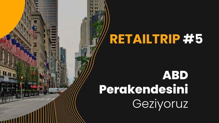 RetailTrip #5: ABD Perakendesini Geziyoruz