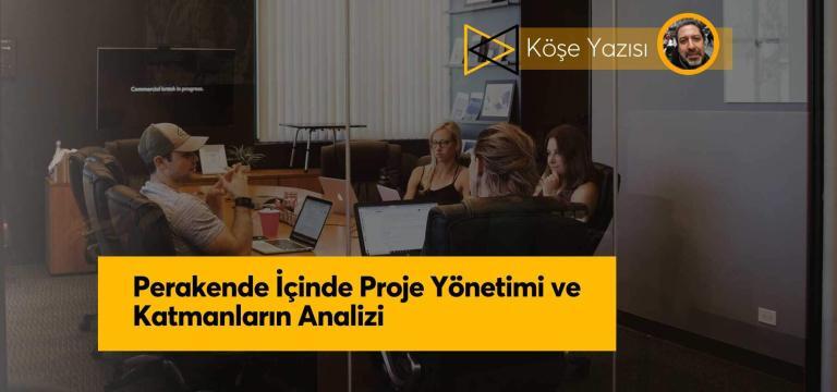 Perakende İçinde Proje Yönetimi ve Katmanların Analizi