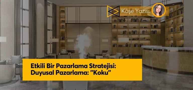 Etkili Bir Pazarlama Stratejisi: Duyusal Pazarlama “Koku”