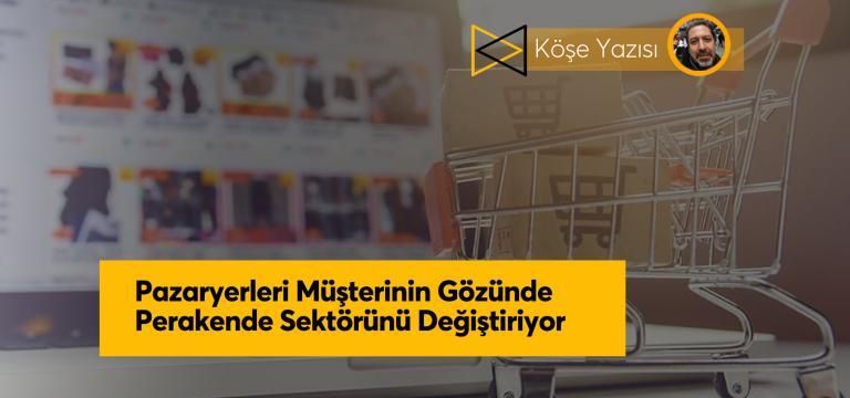 Pazaryerleri Müşterinin Gözünde Perakende Sektörünü Değiştiriyor