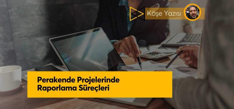 Perakende Projelerinde Raporlama Süreçleri