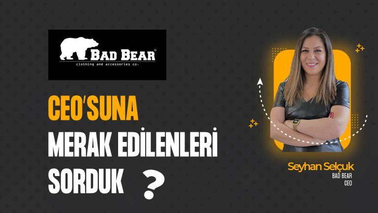 Bad Bear CEO’su Seyhan Selçuk’a Sorduk