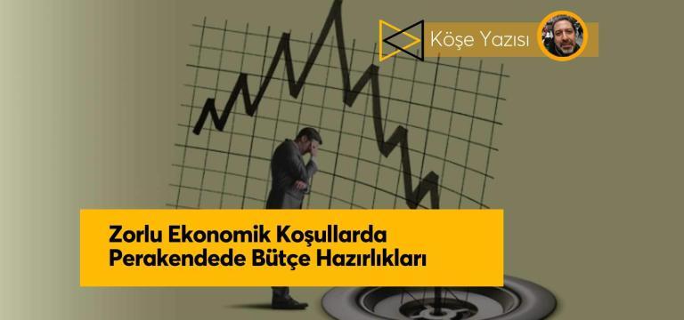Zorlu Ekonomik Koşullarda Perakendede Bütçe Hazırlıkları