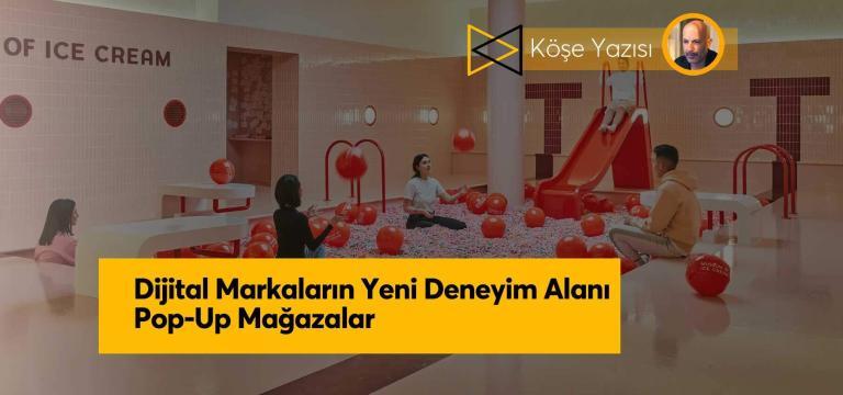 Dijital Markaların Yeni Deneyim Alanı: Pop-Up Mağazalar