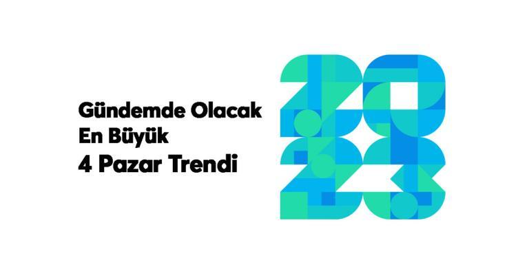 2023’te Gündemde Olacak En Büyük 4 Pazar Trendi