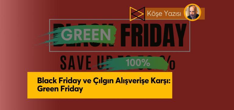 Black Friday ve Çılgın Alışverişe Karşı: Green Friday