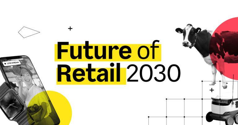 Perakende 2030: Müşteriler Ne Bekliyor?