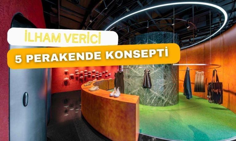 Dünyada En İlham Verici 5 Perakende Konsepti