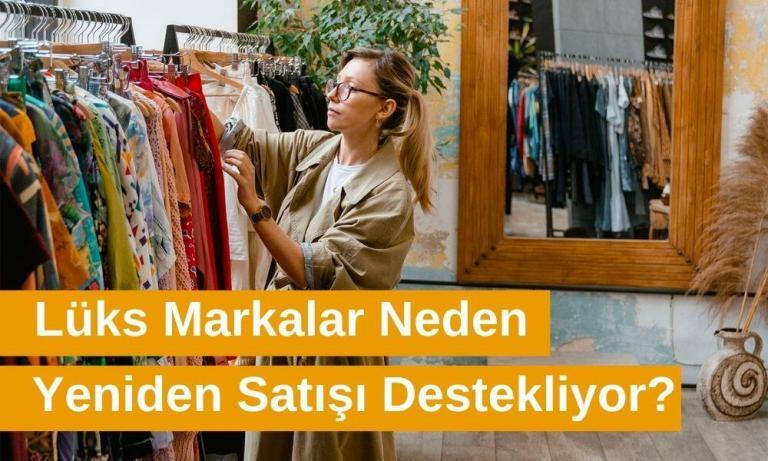 Lüks Markalar Neden Yeniden Satışı Destekliyor?