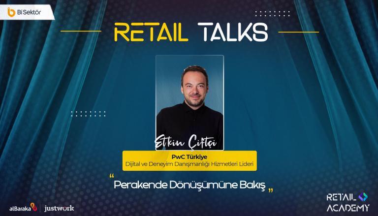 Retail Talks: “Perakende Dönüşümüne Bakış” | PwC Türkiye – Etkin Çiftçi