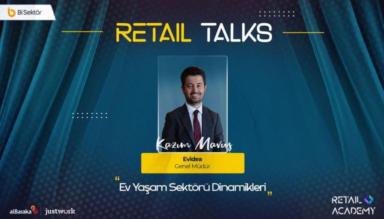 Retail Talks: “Ev Yaşam Sektörü Dinamikleri” | Evidea – Kazım Mavuş