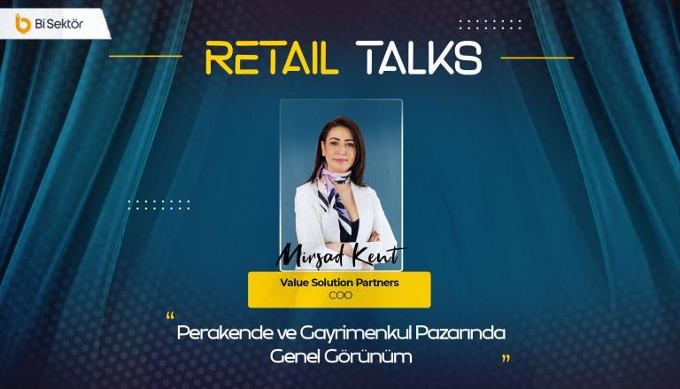Retail Talks: “Perakende ve Gayrimenkul Pazarında Genel Görünüm” | Value Solution Partners –Mirşad Kent