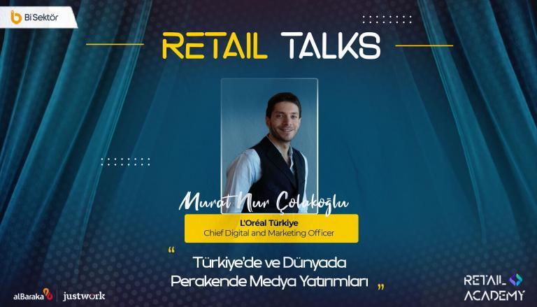 Retail Talks: “Türkiye’de ve Dünyada Perakende Medya Yatırımları” | L’Oréal Türkiye –Murat Çolakoğlu