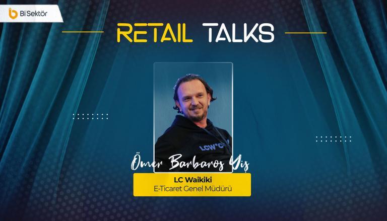 LC Waikiki E-Ticaret Genel Müdürü Ömer Barbaros Yiş: “Çıkış Noktamız Müşteriler” | Retail Talks