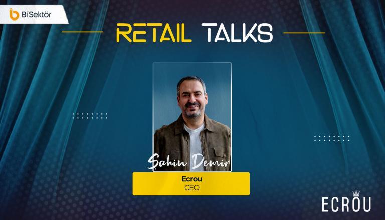 Ecrou CEO’su Şahin Demir: “İnsanları İyi Hissettirmek Mottosu ile Çalışıyoruz” | Retail Talks