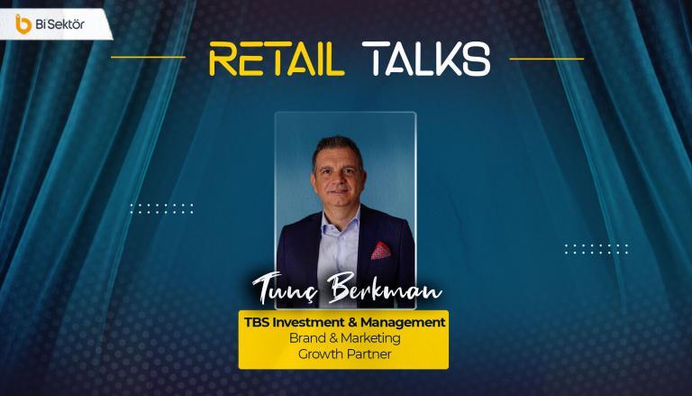 Retail Talks Tunç Berkman: “Fark yaratmanın yolu, kalabalıktan ayrışmaktan geçiyor.”