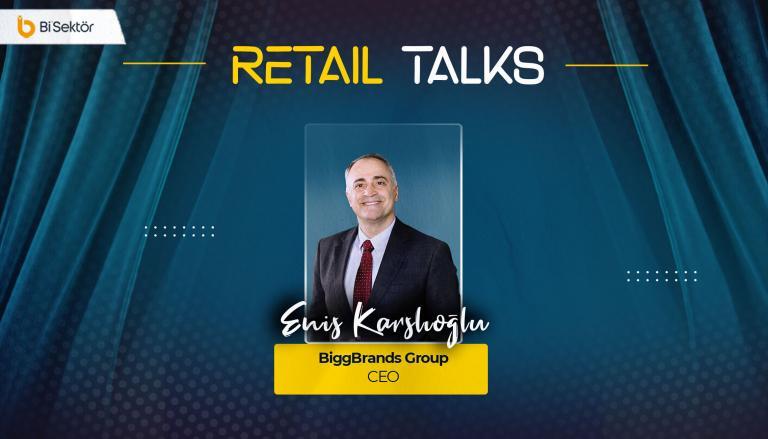 Retail Talks, Bigg Brands Enis Karslıoğlu: “Türkiye’den dünyaya açılan başarı hikayeleri.”