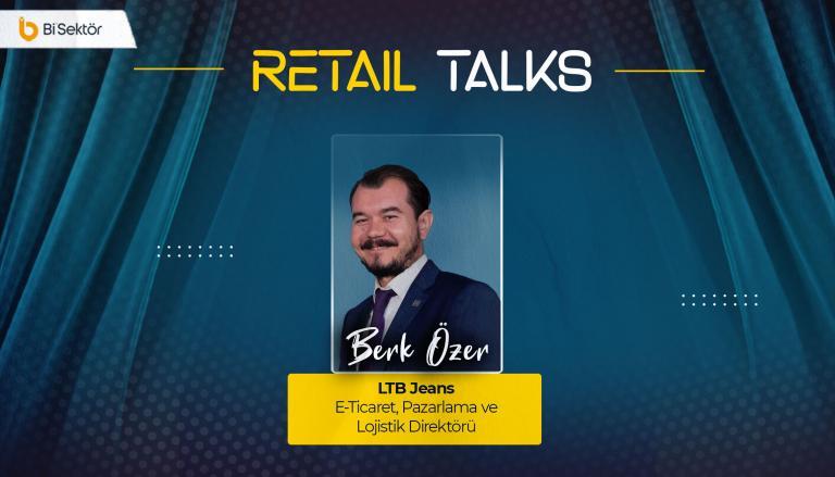 Retail Talks, LTB Berk Özer: “E-ihracat artık bir gelecek değil, zaten geldi.”