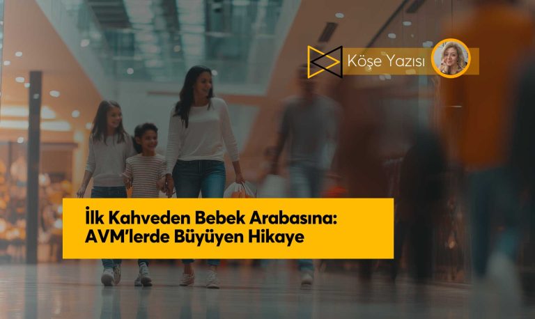 İlk Kahveden Bebek Arabasına: AVM’lerde Büyüyen Hikaye